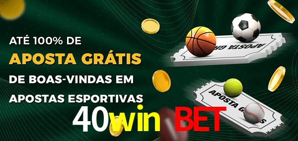 40win bet Ate 100% de Aposta Gratis