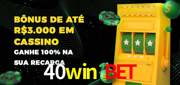 40win bet melhor bônus de depósito
